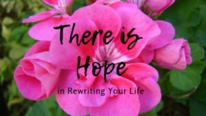 There Is Hope In Rewriting Your Life