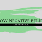 How Negative Beliefs Keep Us Stuck