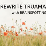 Rewrite Trauma With Brainspotting